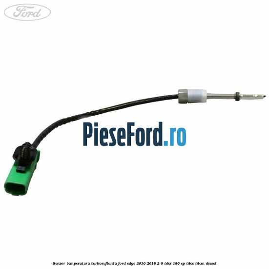 Senzor temperatura turbosuflanta Ford Edge 2016-2018 2.0 TDCi 180 cp T8CC, T8CM diesel