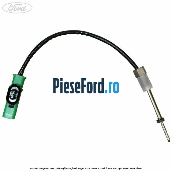 Senzor temperatura turbosuflanta Ford Kuga 2013-2016 2.0 TDCi 4x4 150 cp T7MA, T7MB diesel