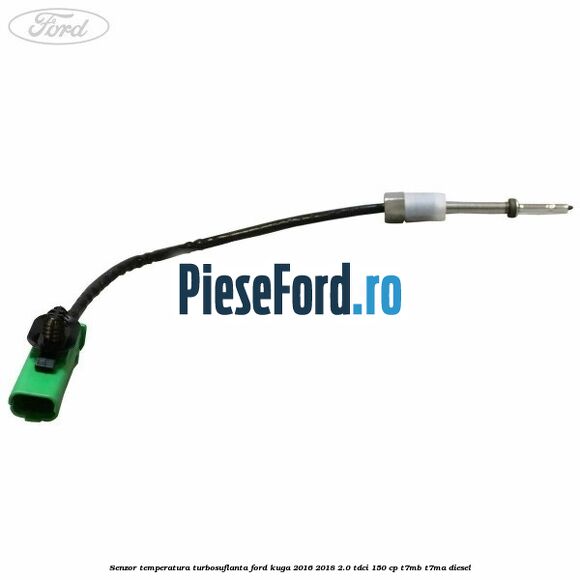 Senzor temperatura turbosuflanta Ford Kuga 2016-2018 2.0 TDCi 150 cp T7MB, T7MA diesel