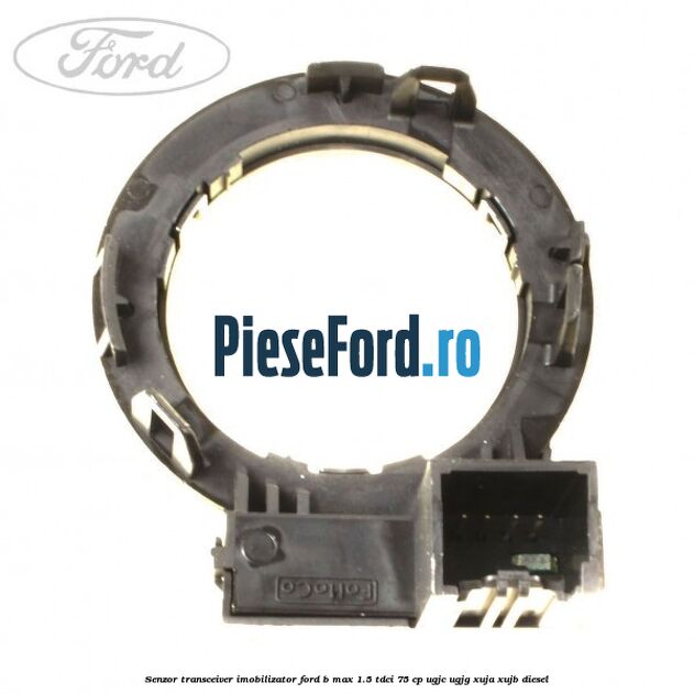 Senzor transceiver imobilizator Ford B-Max 1.5 TDCi 75 cp Senzor transceiver imobilizator Ford B-Max 1.5 TDCi 75 cp UGJC, UGJG, XUJA, XUJB diesel