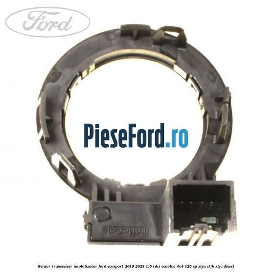 Senzor transceiver imobilizator Ford EcoSport 2019-2023 1.5 TDCi EcoBlue 4x4 125 cp ZTJA, ZTJB, ZTJC diesel