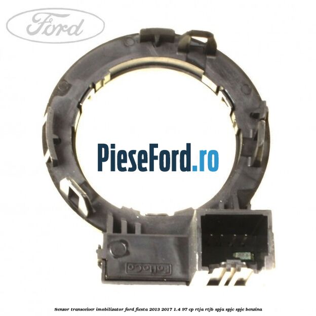 Senzor transceiver imobilizator Ford Fiesta 2013-2017 1.4 97 cp RTJA, RTJB, SPJA, SPJC, SPJE benzina