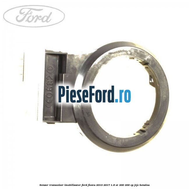 Senzor transceiver imobilizator Ford Fiesta 2013-2017 1.6 ST 200 200 cp JTJC benzina