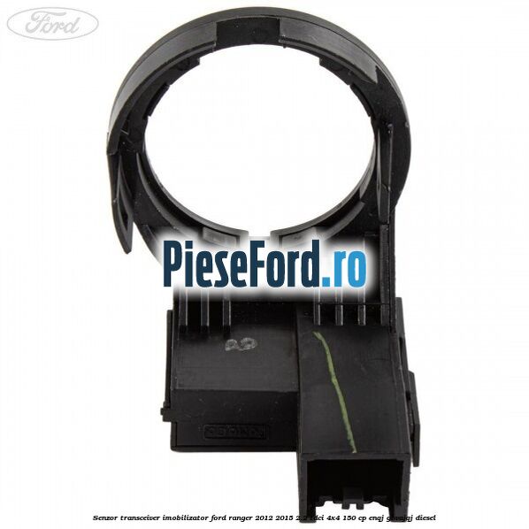 Senzor transceiver imobilizator Ford Ranger 2012-2015 2.2 TDCi 4x4 150 cp Senzor transceiver imobilizator Ford Ranger 2012-2015 2.2 TDCi 4x4 150 cp ENQJ, GBVAJQJ diesel