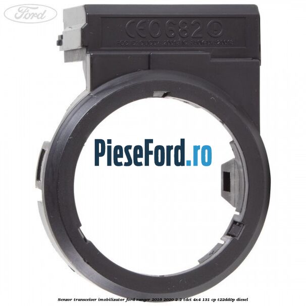 Senzor transceiver imobilizator Ford Ranger 2016-2020 2.2 TDCi 4x4 131 cp Senzor transceiver imobilizator Ford Ranger 2016-2020 2.2 TDCi 4x4 131 cp T22DD0P diesel