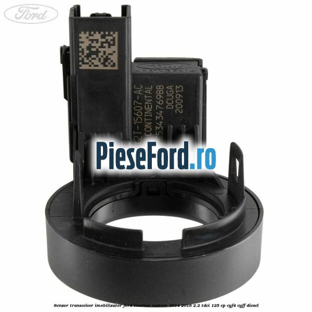 Senzor transceiver imobilizator Ford Tourneo Custom 2014-2018 2.2 TDCi 125 cp Senzor transceiver imobilizator Ford Tourneo Custom 2014-2018 2.2 TDCi 125 cp CYF4, CYFF diesel