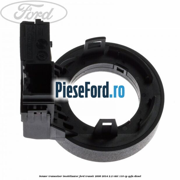 Senzor transceiver imobilizator Ford Transit 2006-2014 2.2 TDCi 110 cp QVFA diesel