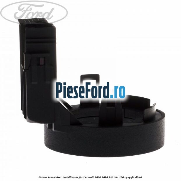 Senzor transceiver imobilizator Ford Transit 2006-2014 2.2 TDCi 130 cp QWFA diesel