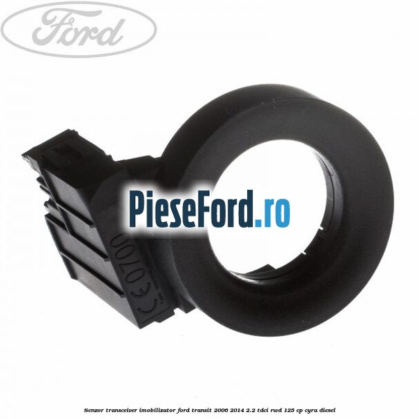 Senzor transceiver imobilizator Ford Transit 2006-2014 2.2 TDCi RWD 125 cp CYRA diesel