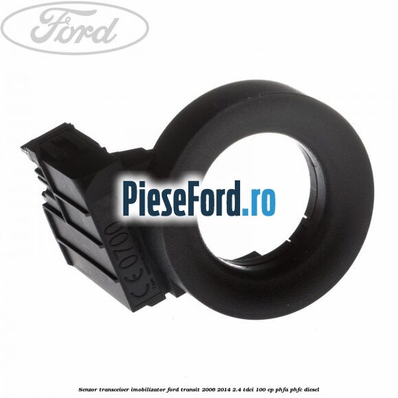 Senzor transceiver imobilizator Ford Transit 2006-2014 2.4 TDCi 100 cp PHFA, PHFC diesel