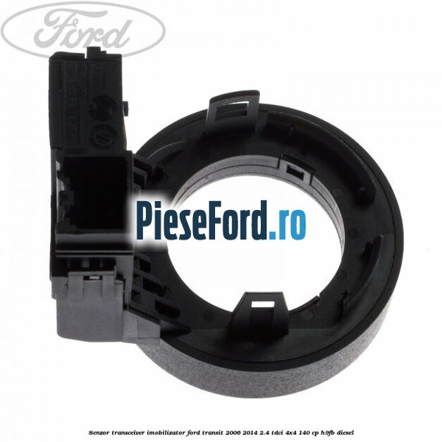 Senzor transceiver imobilizator Ford Transit 2006-2014 2.4 TDCi 4x4 140 cp H9FB diesel