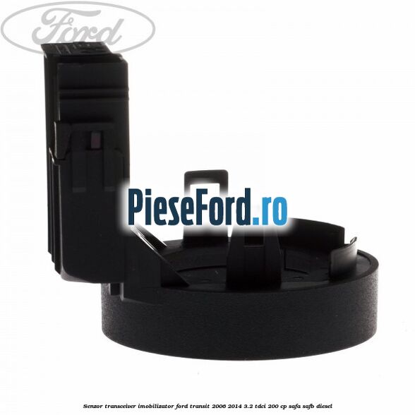 Senzor transceiver imobilizator Ford Transit 2006-2014 3.2 TDCi 200 cp SAFA, SAFB diesel
