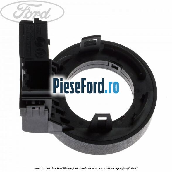 Senzor transceiver imobilizator Ford Transit 2006-2014 3.2 TDCi 200 cp SAFA, SAFB diesel
