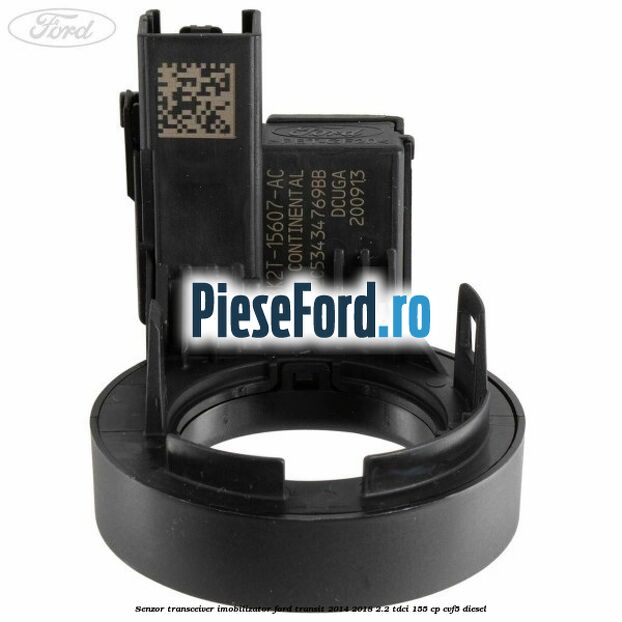 Senzor transceiver imobilizator Ford Transit 2014-2018 2.2 TDCi 155 cp CVF5 diesel