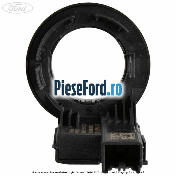 Senzor transceiver imobilizator Ford Transit 2014-2018 2.2 TDCi RWD 125 cp CYR5, USR6 diesel