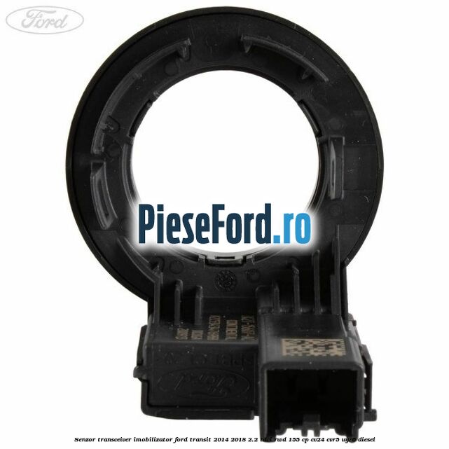 Senzor transceiver imobilizator Ford Transit 2014-2018 2.2 TDCi RWD 155 cp CV24, CVR5, UYR6 diesel