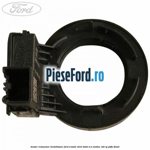 Senzor transceiver imobilizator Ford Transit 2019-2023 2.0 EcoBlue 150 cp P0FA diesel
