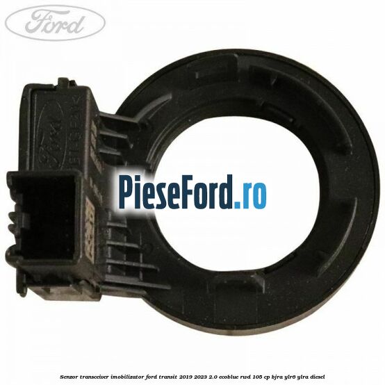 Senzor transceiver imobilizator Ford Transit 2019-2023 2.0 EcoBlue RWD 105 cp BJRA, YLR6, YLRA diesel