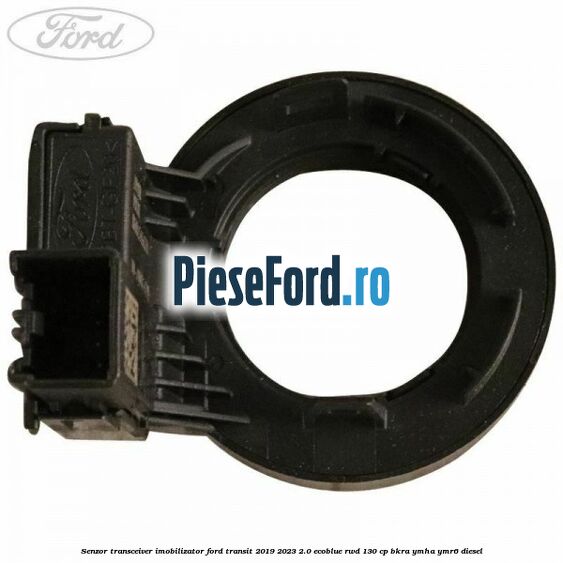 Senzor transceiver imobilizator Ford Transit 2019-2023 2.0 EcoBlue RWD 130 cp BKRA, YMHA, YMR6 diesel