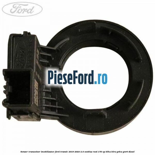 Senzor transceiver imobilizator Ford Transit 2019-2023 2.0 EcoBlue RWD 170 cp BLHA, BLRA, YNHA, YNR6 diesel