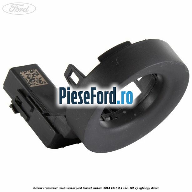 Senzor transceiver imobilizator Ford Transit Custom 2014-2018 2.2 TDCi 125 cp CYF4, CYFF diesel