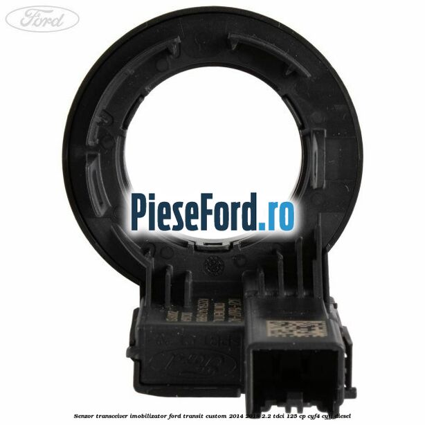 Senzor transceiver imobilizator Ford Transit Custom 2014-2018 2.2 TDCi 125 cp CYF4, CYFF diesel