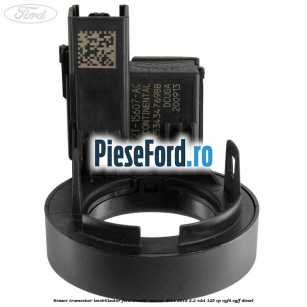 Senzor transceiver imobilizator Ford Transit Custom 2014-2018 2.2 TDCi 125 cp CYF4, CYFF diesel