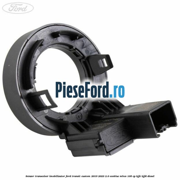 Senzor transceiver imobilizator Ford Transit Custom 2019-2023 2.0 EcoBlue mHEV 105 cp BJFC, BJFD diesel