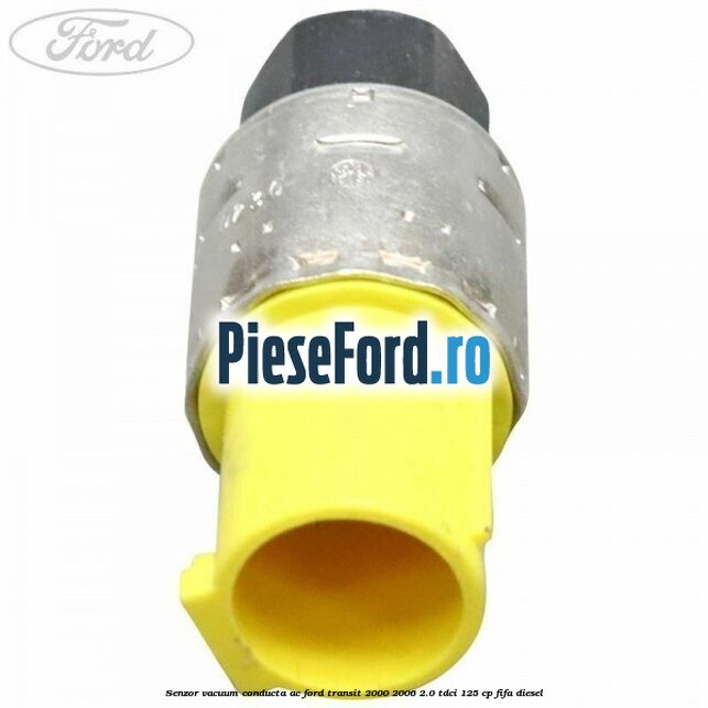 Senzor vacuum conducta AC Ford Transit 2000-2006 2.0 TDCi 125 cp FIFA diesel