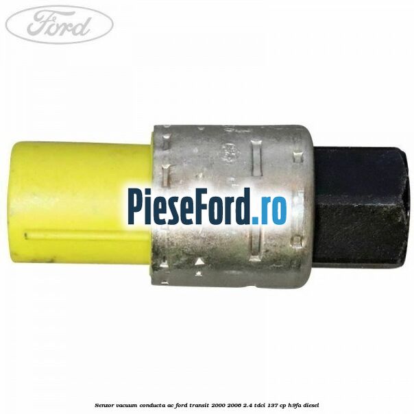Senzor vacuum conducta AC Ford Transit 2000-2006 2.4 TDCi 137 cp H9FA diesel