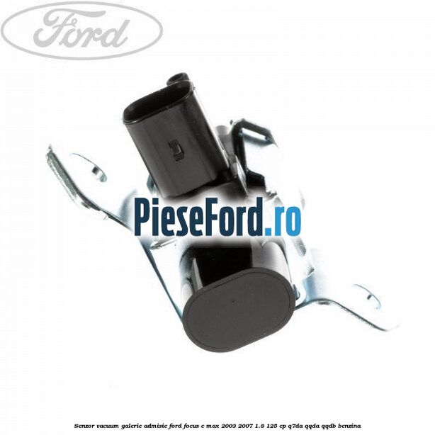 Senzor vacuum galerie admisie Ford Focus C-Max 2003-2007 1.8 125 cp Senzor vacuum galerie admisie Ford Focus C-Max 2003-2007 1.8 125 cp Q7DA, QQDA, QQDB benzina