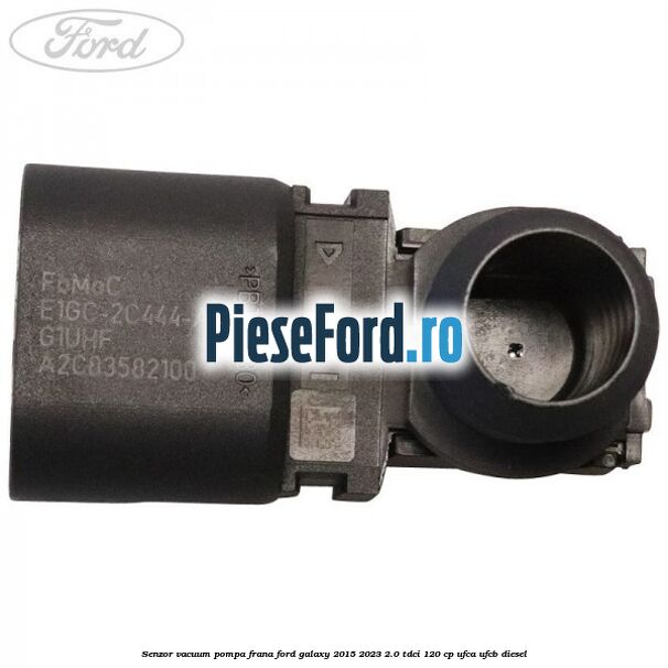 Senzor vacuum pompa frana Ford Galaxy 2015-2023 2.0 TDCi 120 cp UFCA, UFCB diesel