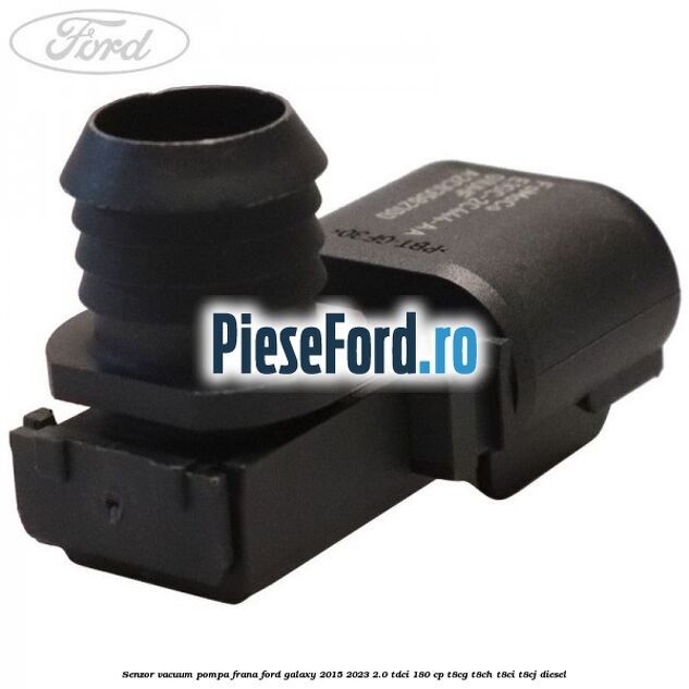 Senzor vacuum pompa frana Ford Galaxy 2015-2023 2.0 TDCi 180 cp Senzor vacuum pompa frana Ford Galaxy 2015-2023 2.0 TDCi 180 cp T8CG, T8CH, T8CI, T8CJ diesel