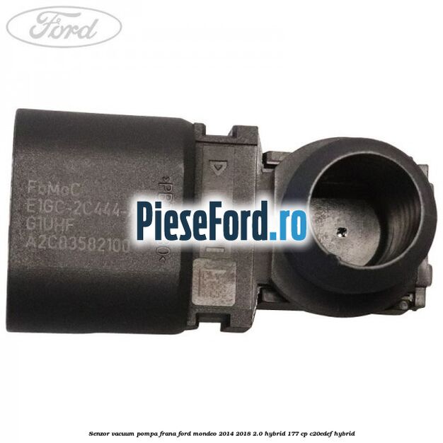 Senzor vacuum pompa frana Ford Mondeo 2014-2018 2.0 Hybrid 177 cp C20EDEF hybrid