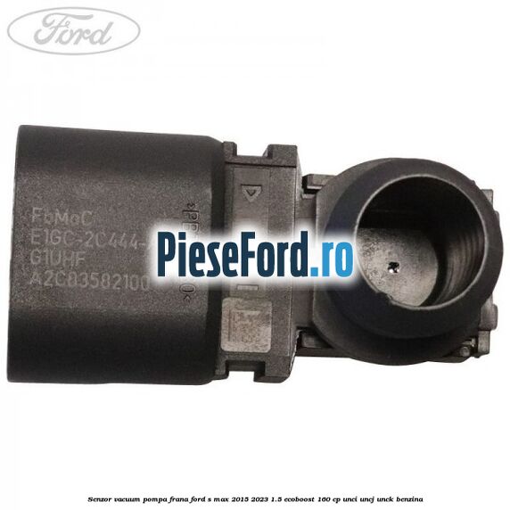 Senzor vacuum pompa frana Ford S-Max 2015-2023 1.5 EcoBoost 160 cp Senzor vacuum pompa frana Ford S-Max 2015-2023 1.5 EcoBoost 160 cp UNCI, UNCJ, UNCK benzina