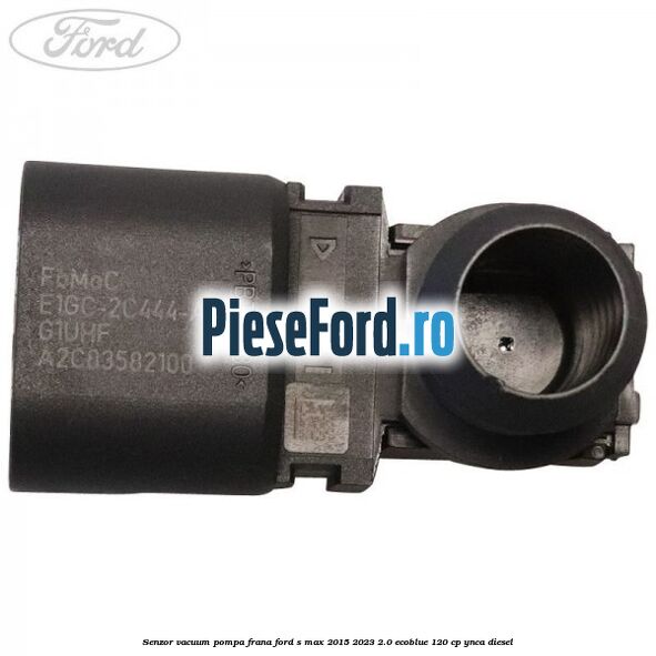 Senzor vacuum pompa frana Ford S-Max 2015-2023 2.0 EcoBlue 120 cp Senzor vacuum pompa frana Ford S-Max 2015-2023 2.0 EcoBlue 120 cp YNCA diesel