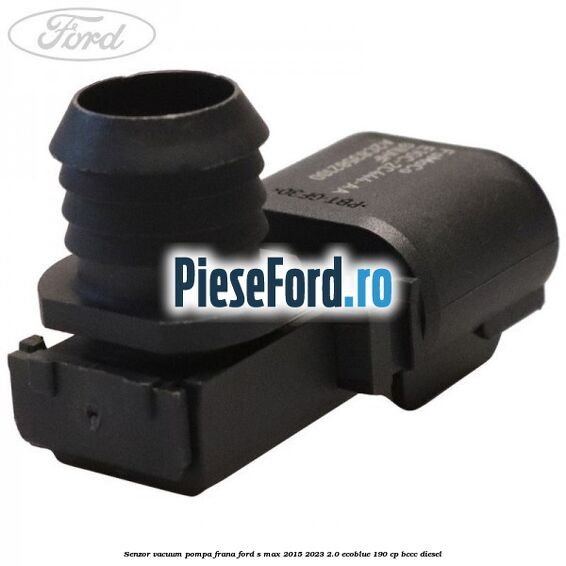 Senzor vacuum pompa frana Ford S-Max 2015-2023 2.0 EcoBlue 190 cp BCCC diesel