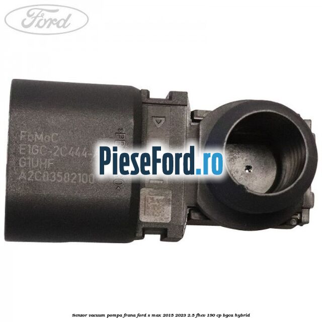 Senzor vacuum pompa frana Ford S-Max 2015-2023 2.5 FHEV 190 cp BGCA hybrid