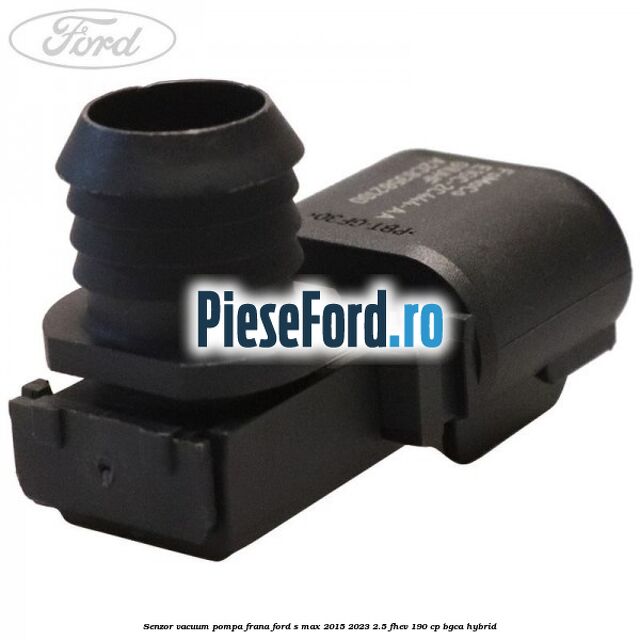 Senzor vacuum pompa frana Ford S-Max 2015-2023 2.5 FHEV 190 cp BGCA hybrid