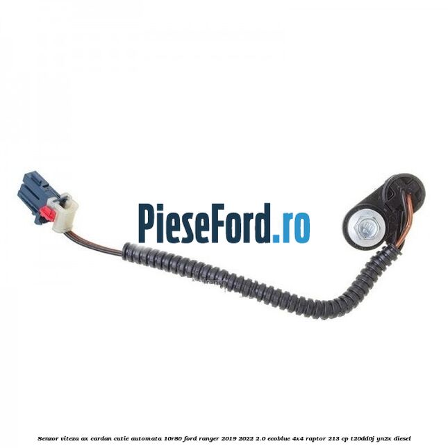 Senzor viteza ax cardan cutie automata 10R80 Ford Ranger 2019-2022 2.0 EcoBlue 4x4 Raptor 213 cp T20DD0J, YN2X diesel