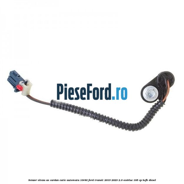 Senzor viteza ax cardan cutie automata 10R80 Ford Transit 2019-2023 2.0 EcoBlue 185 cp BCFB diesel