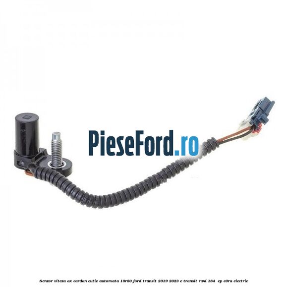 Senzor viteza ax cardan cutie automata 10R80 Ford Transit 2019-2023 E-TRANSIT RWD 184  cp C0RA electric