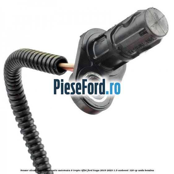 Senzor viteza convertizor cutie automata 8 trepte 8F24 Ford Kuga 2019-2023 1.5 EcoBoost 120 cp Senzor viteza convertizor cutie automata 8 trepte 8F24 Ford Kuga 2019-2023 1.5 EcoBoost 120 cp UNDA benzina