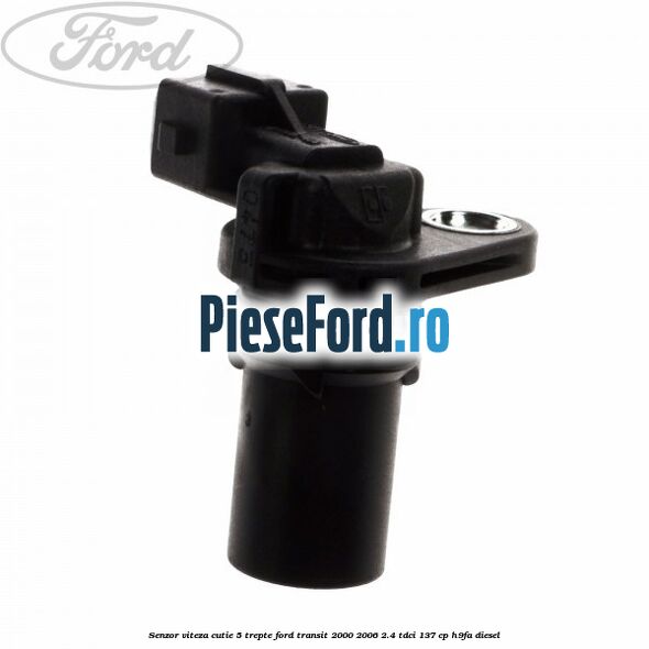 Senzor viteza cutie 5 trepte Ford Transit 2000-2006 2.4 TDCi 137 cp H9FA diesel