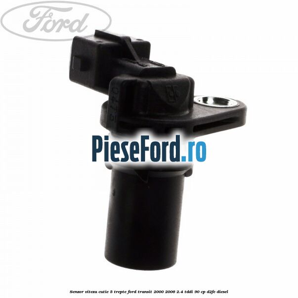 Senzor viteza cutie 5 trepte Ford Transit 2000-2006 2.4 TDdi 90 cp D2FE diesel