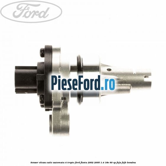 Senzor viteza cutie automata 4 trepte Ford Fiesta 2002-2005 1.4 16V 80 cp FXJA, FXJB benzina