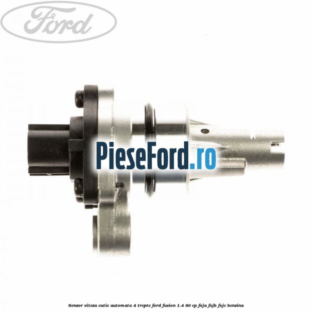 Senzor viteza cutie automata 4 trepte Ford Fusion 1.4 80 cp FXJA, FXJB, FXJC benzina