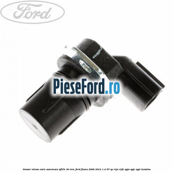 Senzor viteza cutie automata 4F27E 30 mm Ford Fiesta 2008-2012 1.4 97 cp RTJA, RTJB, SPJA, SPJC, SPJE benzina