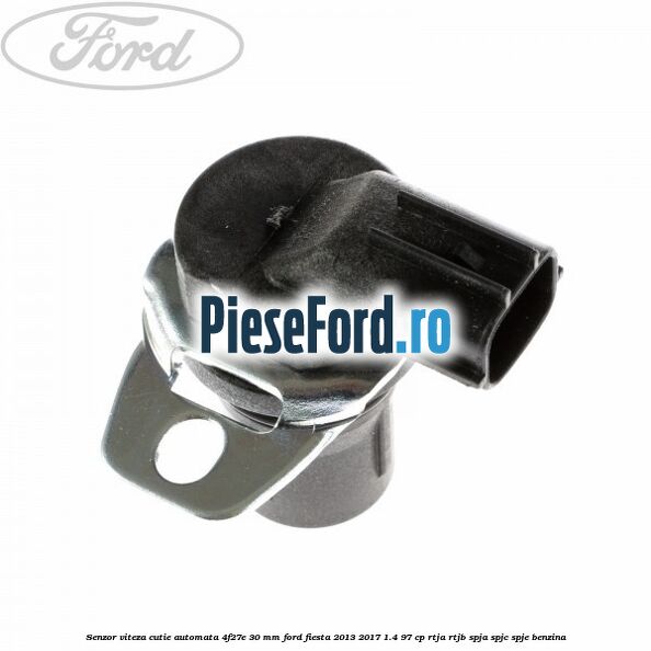 Senzor viteza cutie automata 4F27E 30 mm Ford Fiesta 2013-2017 1.4 97 cp RTJA, RTJB, SPJA, SPJC, SPJE benzina