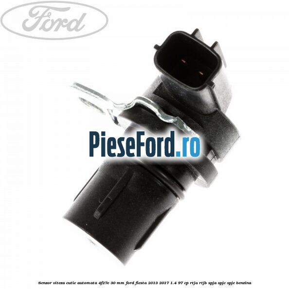 Senzor viteza cutie automata 4F27E 30 mm Ford Fiesta 2013-2017 1.4 97 cp RTJA, RTJB, SPJA, SPJC, SPJE benzina